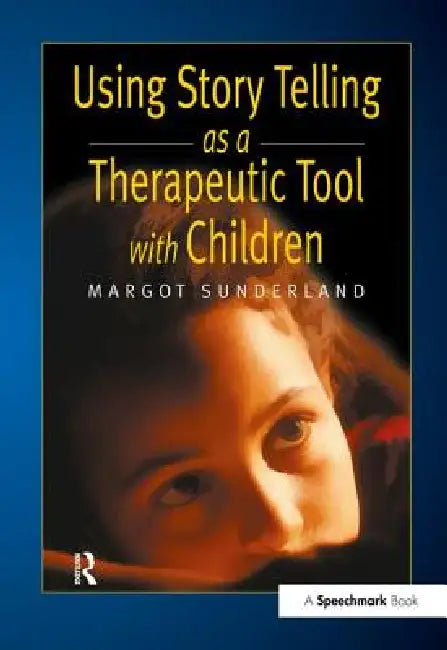 Using Story Telling As A Therapeutic Tool With Children by Margot Sunderland