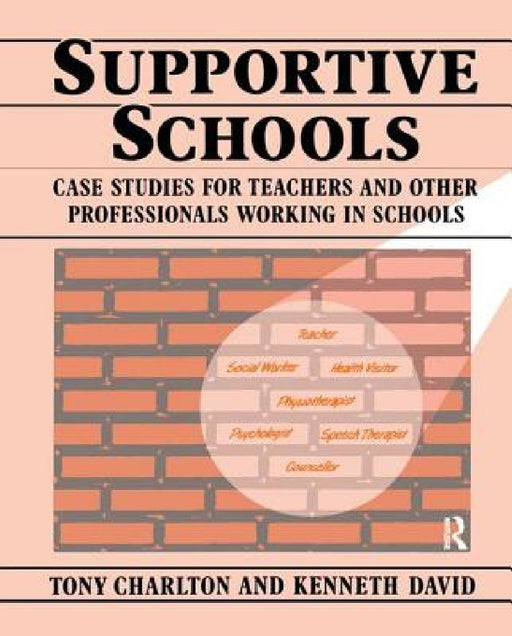 Supportive Schools: Case Studies for Teachers and Other Professionals Working in Schools by Tony Charlton