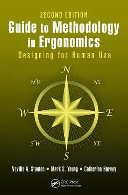 Guide to Methodology in Ergonomics: Designing for Human Use, Second Edition by Neville A. Stanton