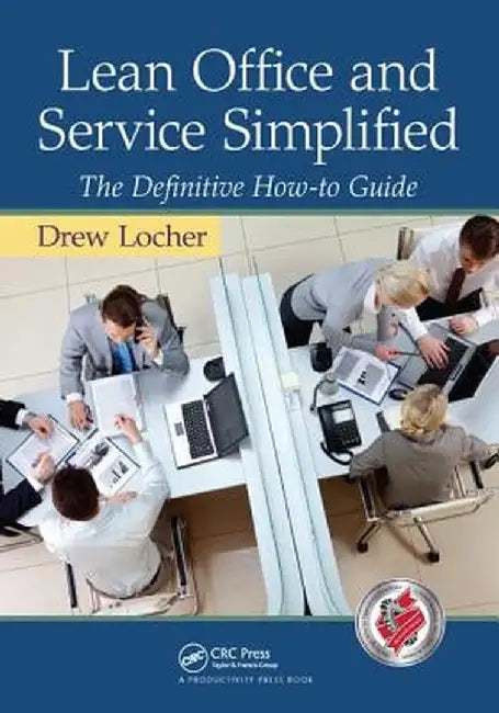 Lean Office and Service Simplified: The Definitive How-To Guide by Drew Locher