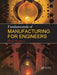 Fundamentals of Manufacturing for Engineers by T F Waters