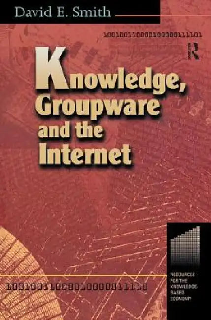Knowledge, Groupware and the Internet by David Smith