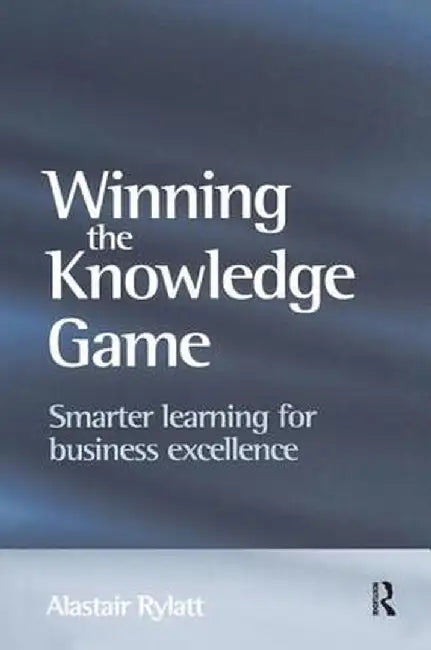 Winning the Knowledge Game by Alastair Rylatt