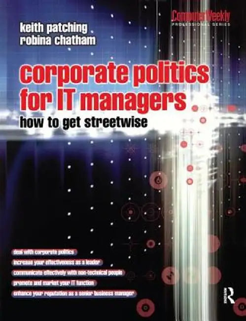 Corporate Politics for It Managers: How to Get Streetwise by Keith Patching