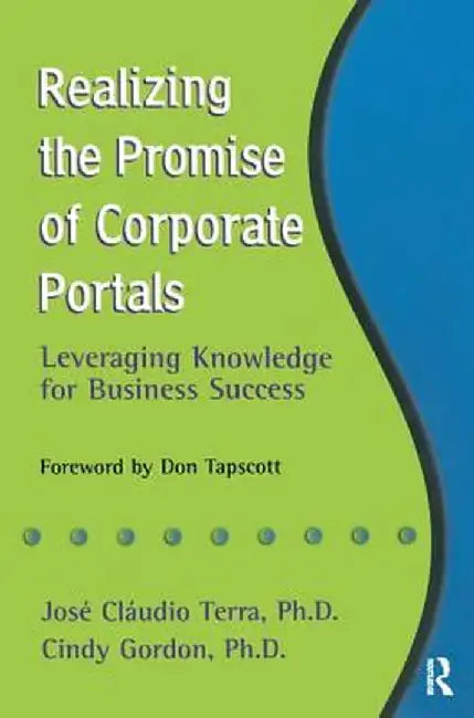 Realizing the Promise of Corporate Portals by Cindy Gordon