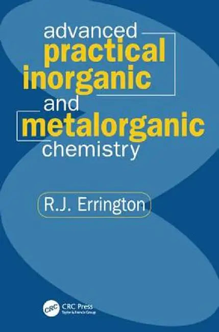 Advanced Practical Inorganic and Metalorganic Chemistry by R. John Errington