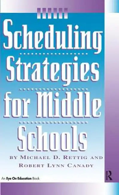 Scheduling Strategies for Middle Schools by Michael D. Rettig