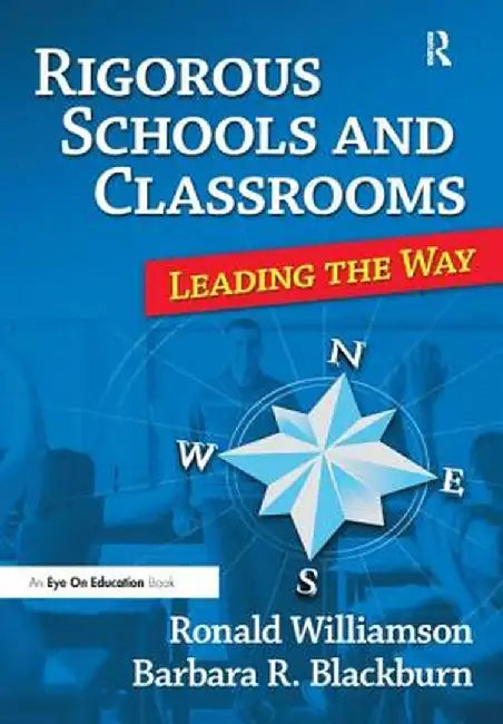 Rigorous Schools and Classrooms: Leading the Way by Ronald Williamson