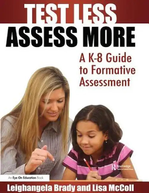 Test Less Assess More: A K-8 Guide to Formative Assessment by Lisa Mc Coll