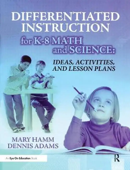 Differentiated Instruction for K-8 Math and Science: Ideas, Activities, and Lesson Plans by Mary Hamm