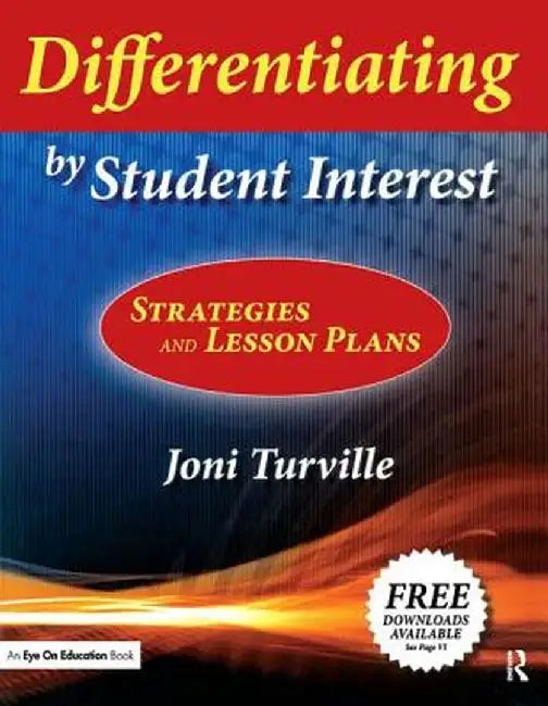 Differentiating by Student Interest: Practical Lessons and Strategies by Joni Turville