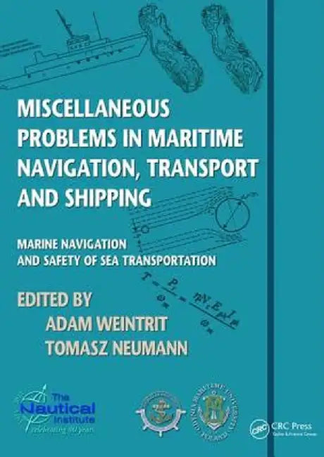 Miscellaneous Problems in Maritime Navigation, Transport and Shipping: Marine Navigation and Safety of Sea Transportation by Adam Weintrit