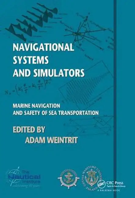Navigational Systems and Simulators: Marine Navigation and Safety of Sea Transportation by Adam Weintrit