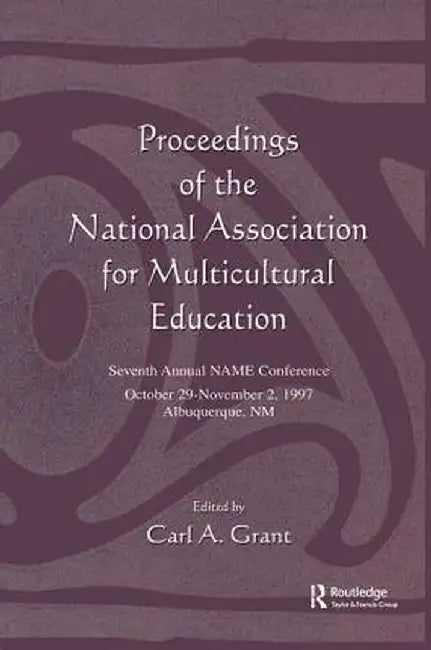 Proceedings of the National Association for Multicultural Education: Seventh Annual Name Conference by Carl A. Grant