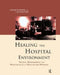 Healing the Hospital Environment: Design, Management and Maintenance of Healthcare Premises by Liz Haggard