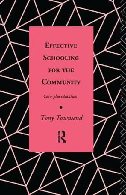 Effective Schooling for the Community: Core-Plus Education by Tony Townsend