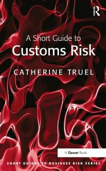 A Short Guide to Customs Risk by Catherine Truel