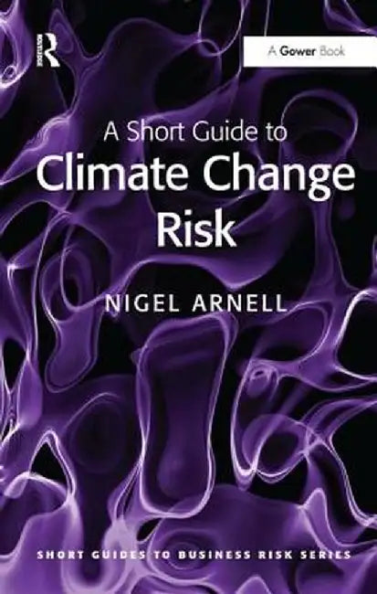 A Short Guide to Climate Change Risk by Nigel Arnell