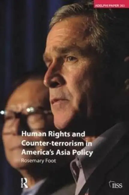 Human Rights and Counter-Terrorism in America's Asia Policy by Foot Rosemary