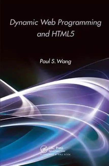 Dynamic Web Programming and HTML5 by Paul S. Wang