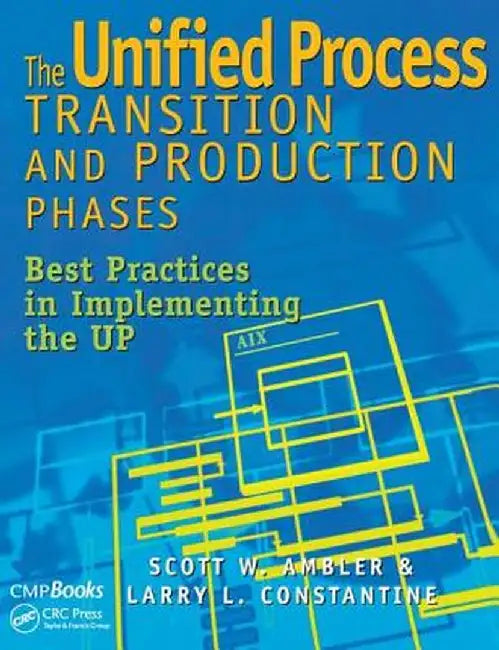 The Unified Process Transition and Production Phases: Best Practices in Implementing the Up by Scott W. Ambler