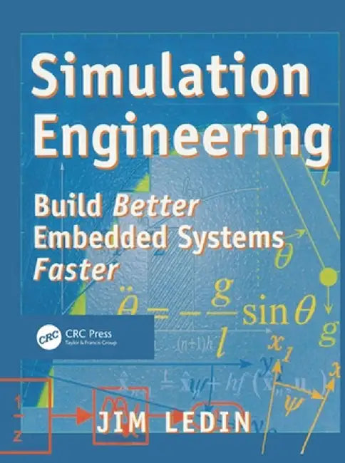 Simulation Engineering: Build Better Embedded Systems Faster by Jim Ledin