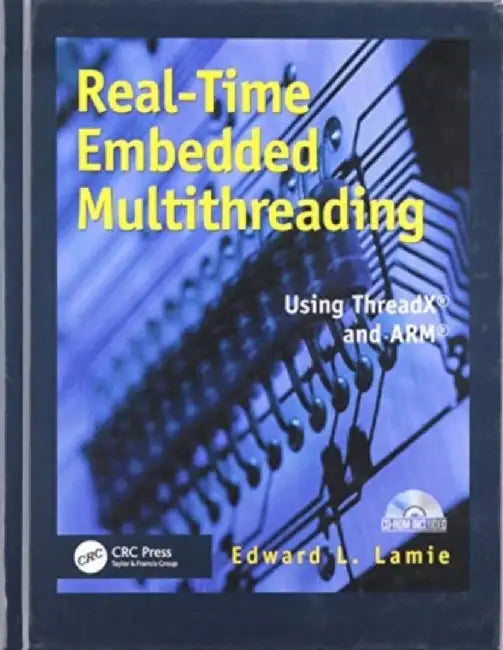 Real-Time Embedded Multithreading: Using Threadx and Arm by Edward Lamie