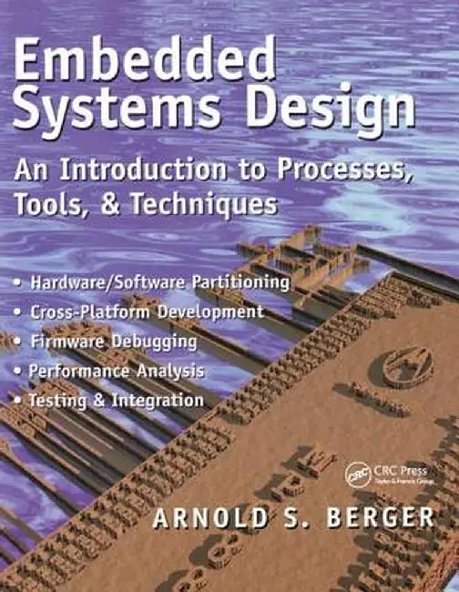 Embedded Systems Design: An Introduction to Processes, Tools, and Techniques by Arnold Berger