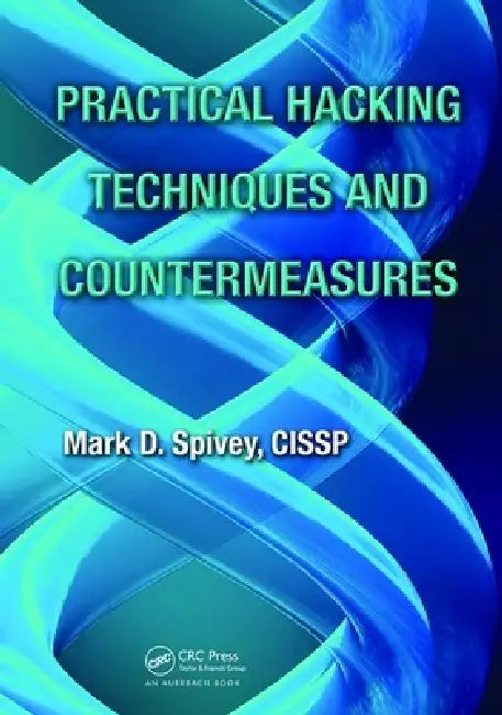 Practical Hacking Techniques and Countermeasures by Mark D. Spivey