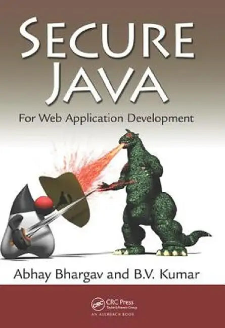 Secure Java: For Web Application Development by Abhay Bhargav