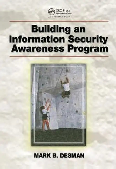 Building an Information Security Awareness Program by Mark B. Desman