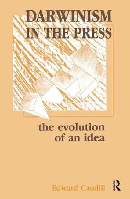 Darwinism in the Press: The Evolution of an Idea by Edward Caudill