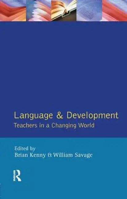 Language and Development: Teachers in a Changing World by Brian Kenny