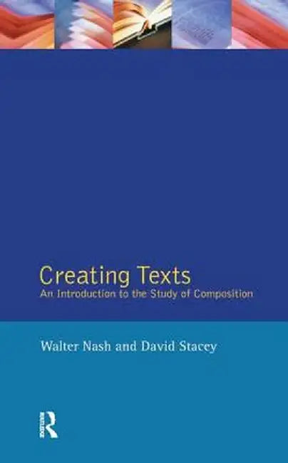 Creating Texts: An Introduction to the Study of Composition by Walter Nash