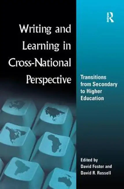 Writing and Learning in Cross-National Perspective: Transitions from Secondary to Higher Education by David Foster