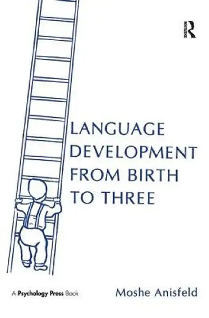 Language Development from Birth to Three by Moshe Anisfeld
