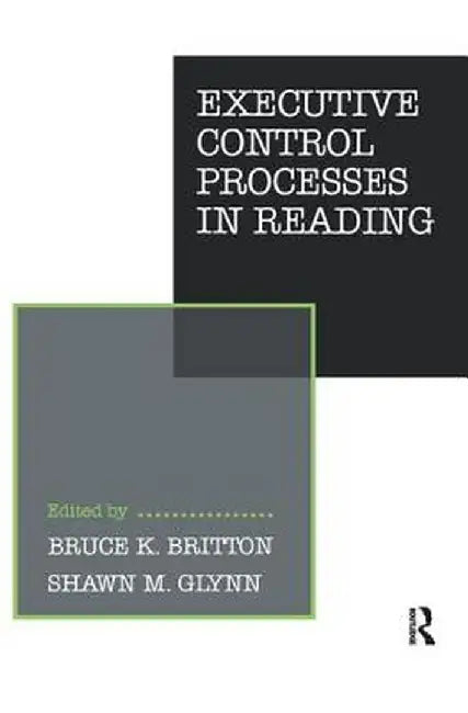 Executive Control Processes in Reading by B. K. Britton