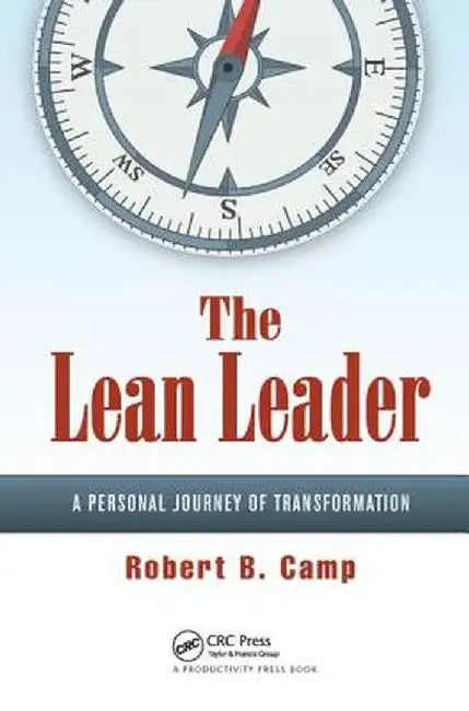 The Lean Leader: A Personal Journey of Transformation by Robert B. Camp