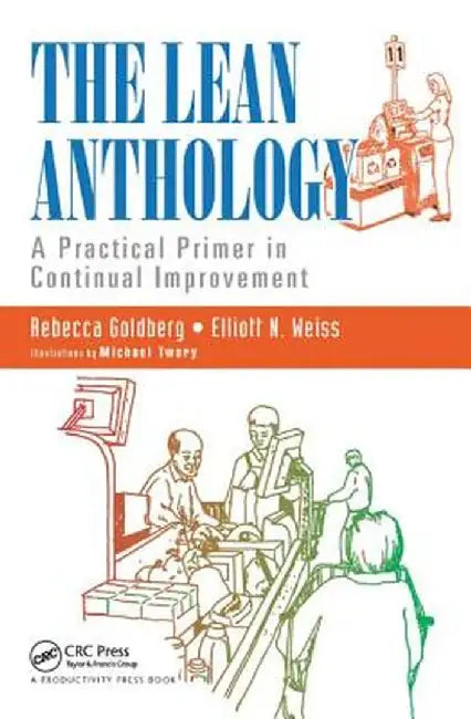 The Lean Anthology: A Practical Primer in Continual Improvement by Rebecca Goldberg