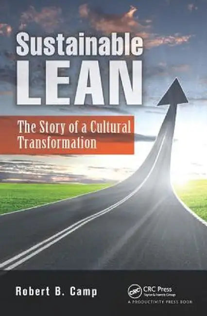 Sustainable Lean: The Story of a Cultural Transformation by Robert B. Camp