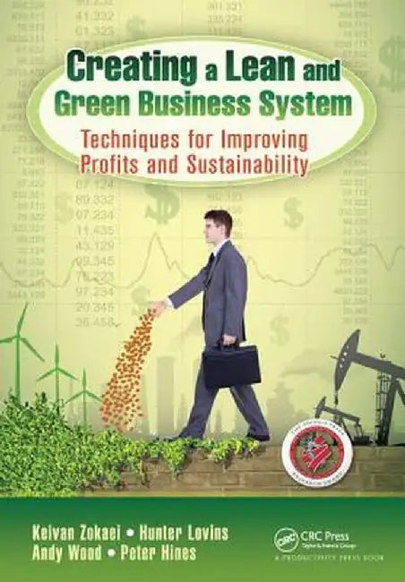 Creating a Lean and Green Business System: Techniques for Improving Profits and Sustainability by Keivan Zokaei