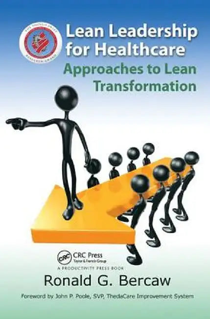 Lean Leadership for Healthcare: Approaches to Lean Transformation by Ronald Bercaw