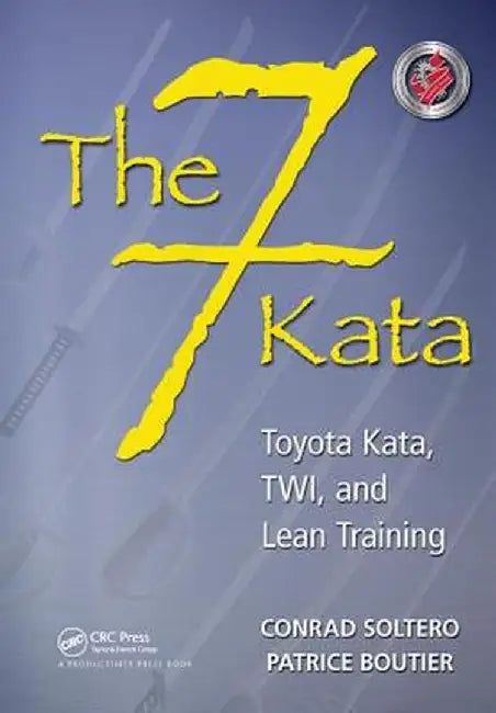 The 7 Kata: Toyota Kata, Twi, and Lean Training by Conrad Soltero