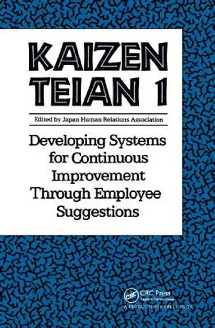 Kaizen Teian 1: Developing Systems for Continuous Improvement Through Employee Suggestions by Productivity Press Develo