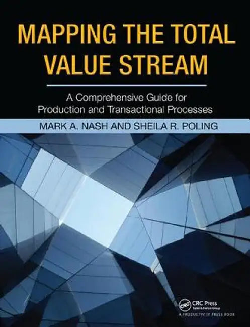 Mapping the Total Value Stream: A Comprehensive Guide for Production and Transactional Processes by Mark A. Nash
