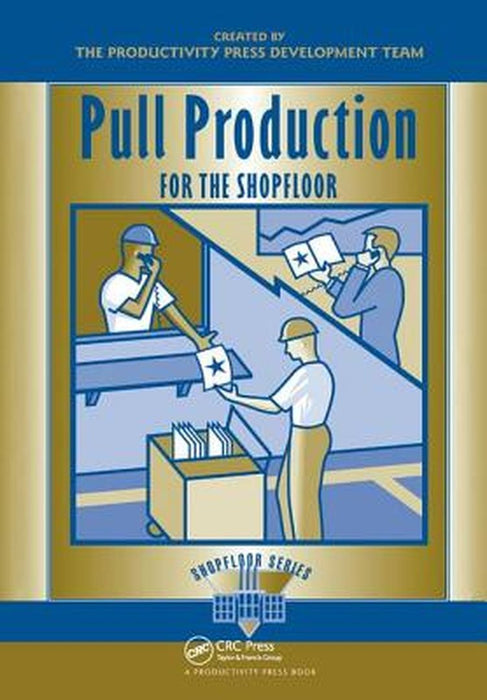 Pull Production for the Shopfloor by Productivity Press Develo