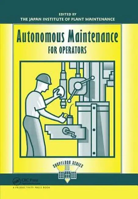 Autonomous Maintenance for Operators by Japan Institute of Plant 