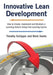Innovative Lean Development: How to Create, Implement and Maintain a Learning Culture Using Fast Learning Cycles by Timothy Schipper