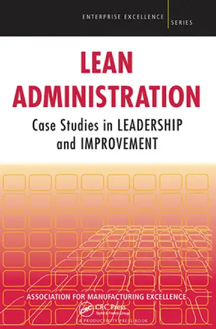 Lean Administration: Case Studies in Leadership and Improvement by Ma AME - Association for