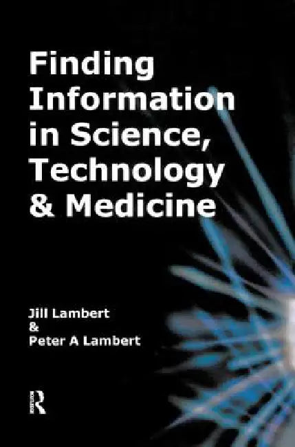 Finding Information in Science, Technology and Medicine by Jill Lambert